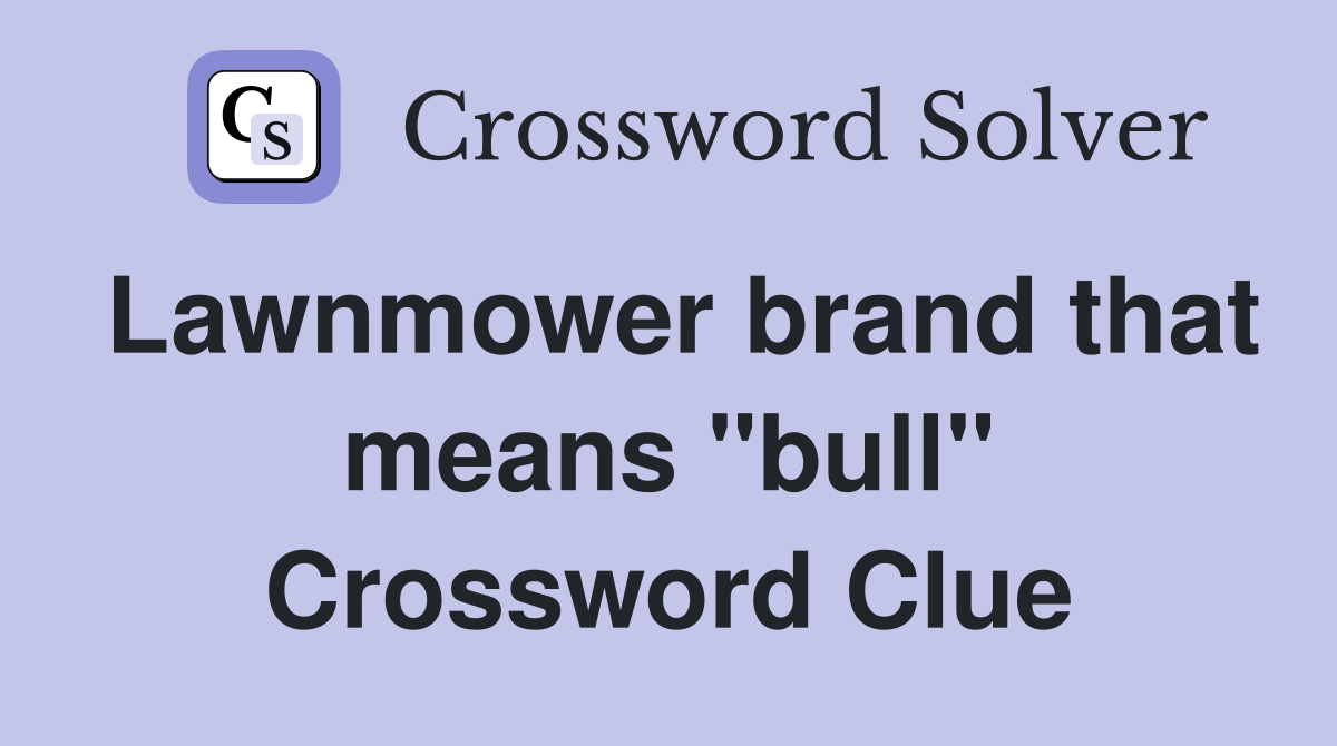 Lawnmower brand that means "bull" Crossword Clue Answers Crossword Solver